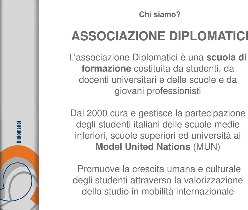 universitari e delle scuole e da giovani professionisti Dal 2000 cura e gestisce la partecipazione degli studenti