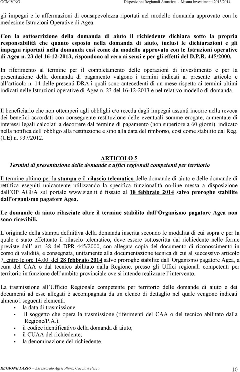 domanda così come da modello approvato con le Istruzioni operative di Agea n. 23 del 16-12-2013, rispondono al vero ai sensi e per gli effetti del D.P.R. 445/2000.