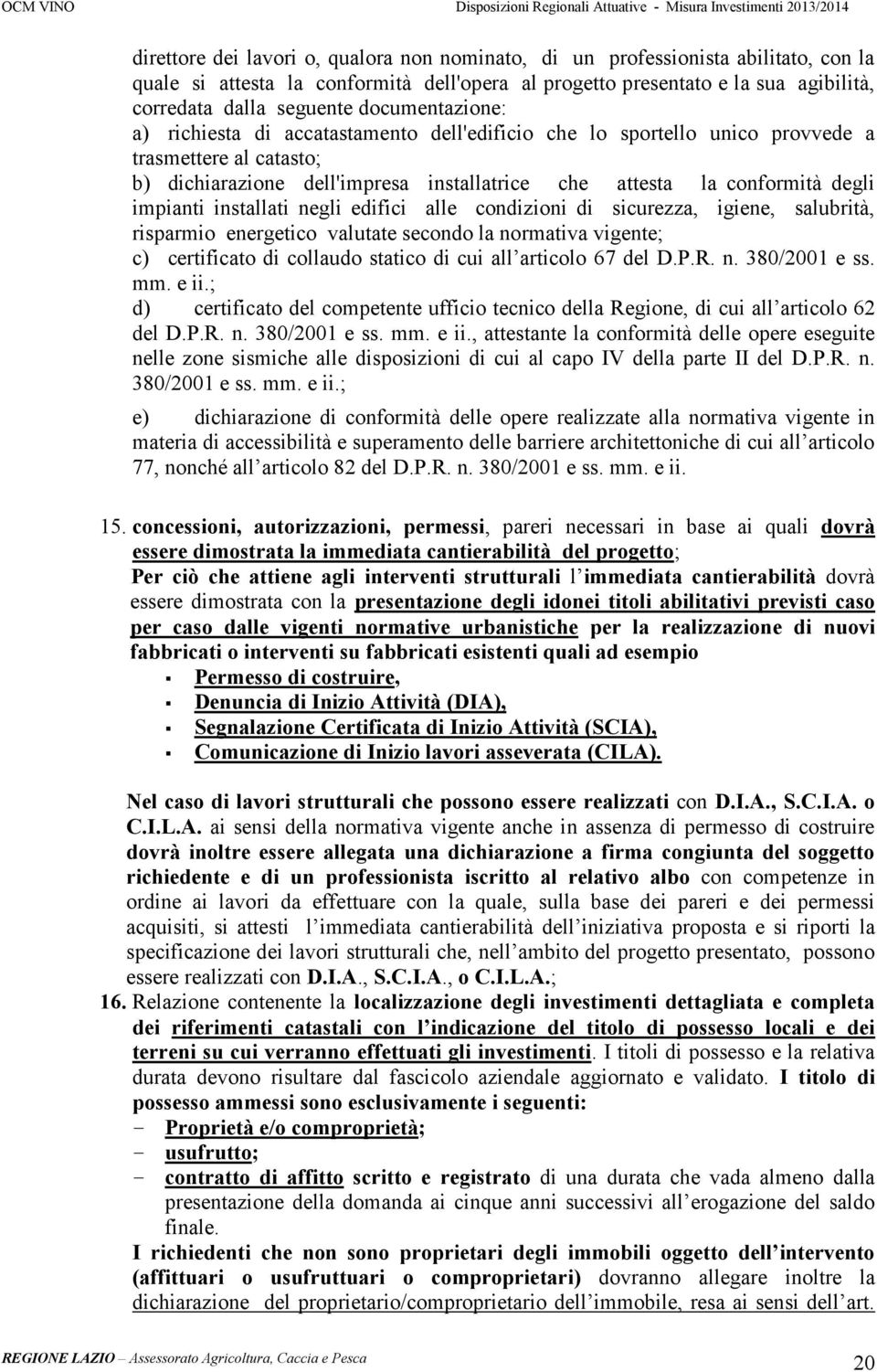 impianti installati negli edifici alle condizioni di sicurezza, igiene, salubrità, risparmio energetico valutate secondo la normativa vigente; c) certificato di collaudo statico di cui all articolo