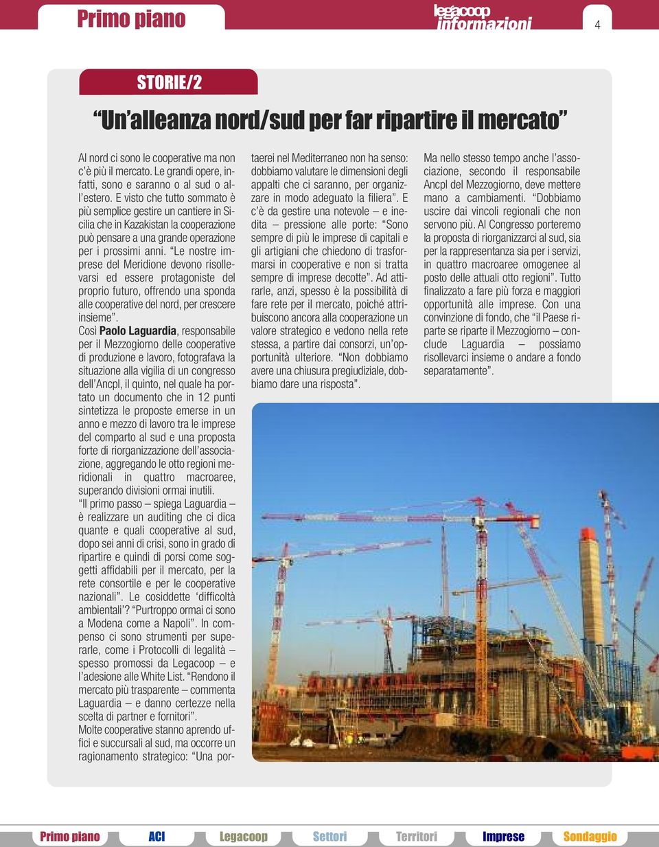 Le nostre imprese del Meridione devono risollevarsi ed essere protagoniste del proprio futuro, offrendo una sponda alle cooperative del nord, per crescere insieme.