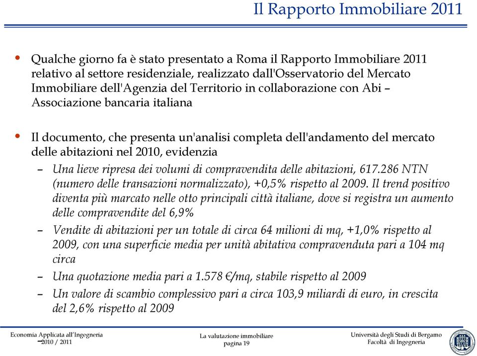 lieve ripresa dei volumi di compravendita delle abitazioni, 617.286 NTN (numero delle transazioni normalizzato), +0,5% rispetto al 2009.