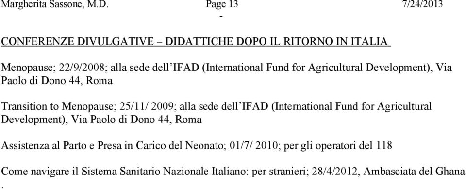 Fund for Agricultural Development), Via Paolo di Dono 44, Roma Transition to Menopause; 25/11/ 2009; alla sede dell IFAD (International