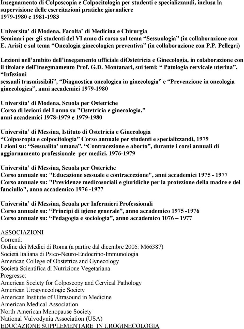 P. Pellegri) Lezioni nell ambito dell insegamento ufficiale diostetricia e Ginecologia, in colaborazione con il titolare dell insegmamento Prof. G.D.