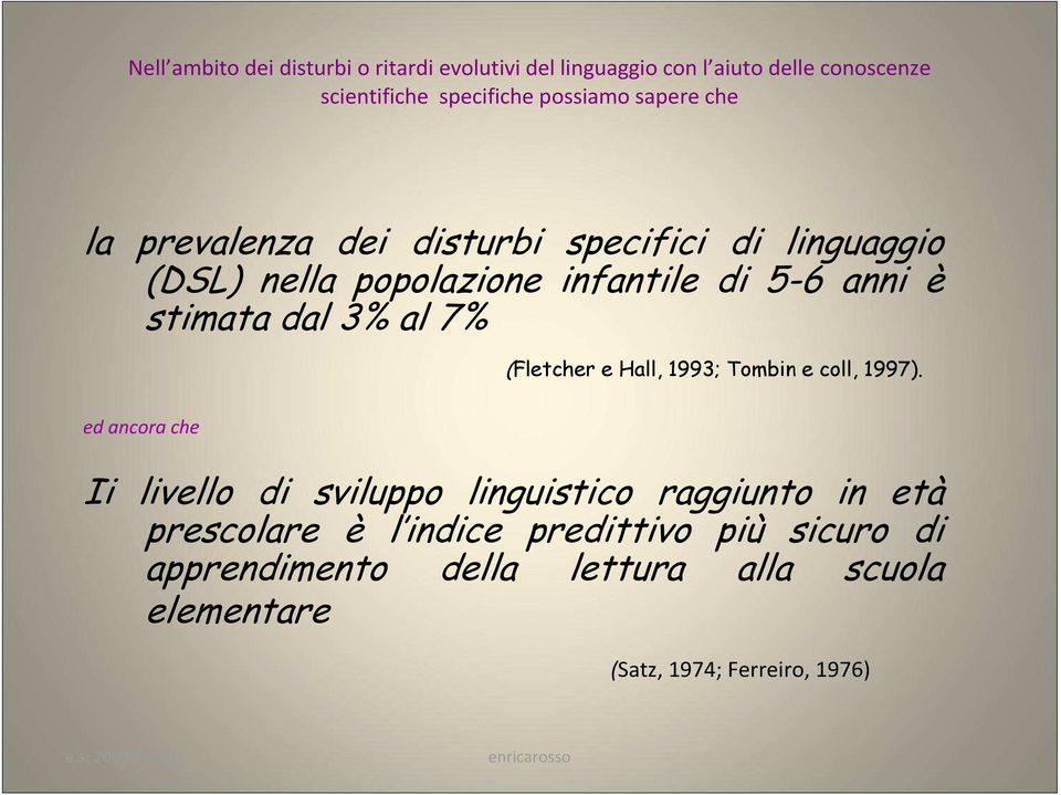 3% al 7% (Fletcher e Hall, 1993; Tombin e coll, 1997).