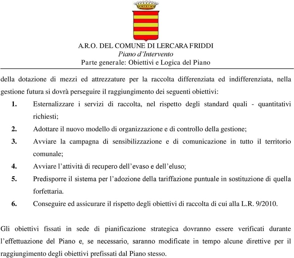 Avviare la campagna di sensibilizzazione e di comunicazione in tutto il territorio comunale; 4. Avviare l attività di recupero dell evaso e dell eluso; 5.