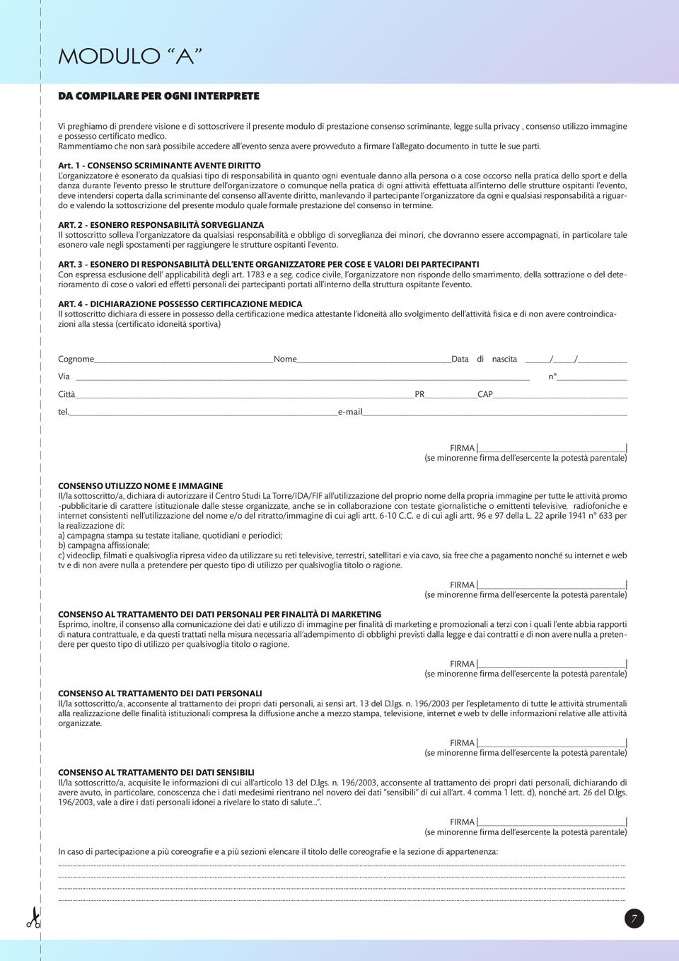 1 - CONSENSO SCRIMINANTE AVENTE DIRITTO L organizzatore è esonerato da qualsiasi tipo di responsabilità in quanto ogni eventuale danno alla persona o a cose occorso nella pratica dello sport e della