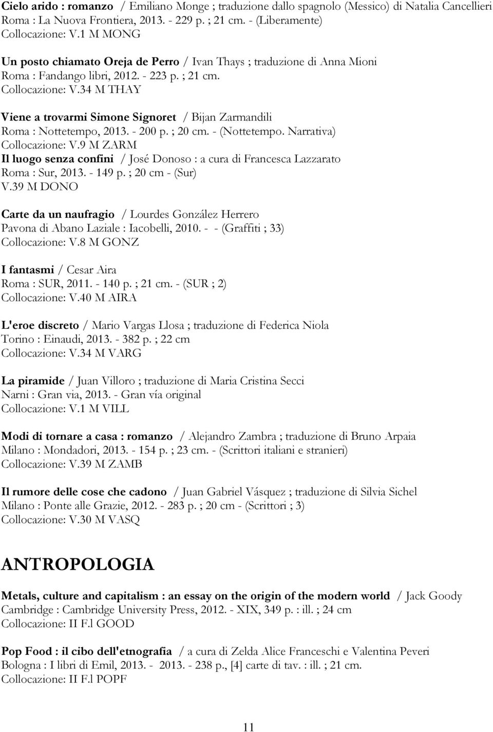 34 M THAY Viene a trovarmi Simone Signoret / Bijan Zarmandili Roma : Nottetempo, 2013. - 200 p. ; 20 cm. - (Nottetempo. Narrativa) Collocazione: V.