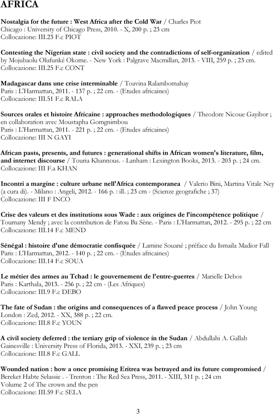 Collocazione: III.25 F.c CONT Madagascar dans une crise interminable / Toavina Ralambomahay Paris : L'Harmattan, 2011. - 137 p. ; 22 cm. - (Etudes africaines) Collocazione: III.51 F.