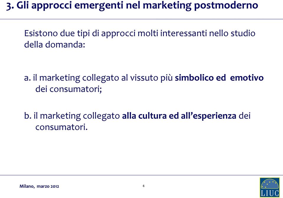 il marketing collegato al vissuto più simbolico ed emotivo dei consumatori;