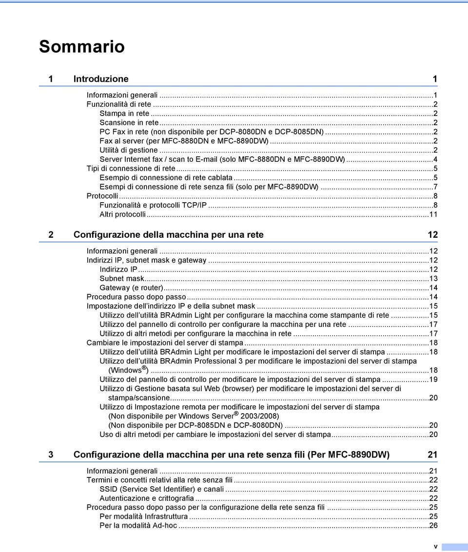 ..5 Esempio di connessione di rete cablata...5 Esempi di connessione di rete senza fili (solo per MFC-8890DW)...7 Protocolli...8 Funzionalità e protocolli TCP/IP...8 Altri protocolli.