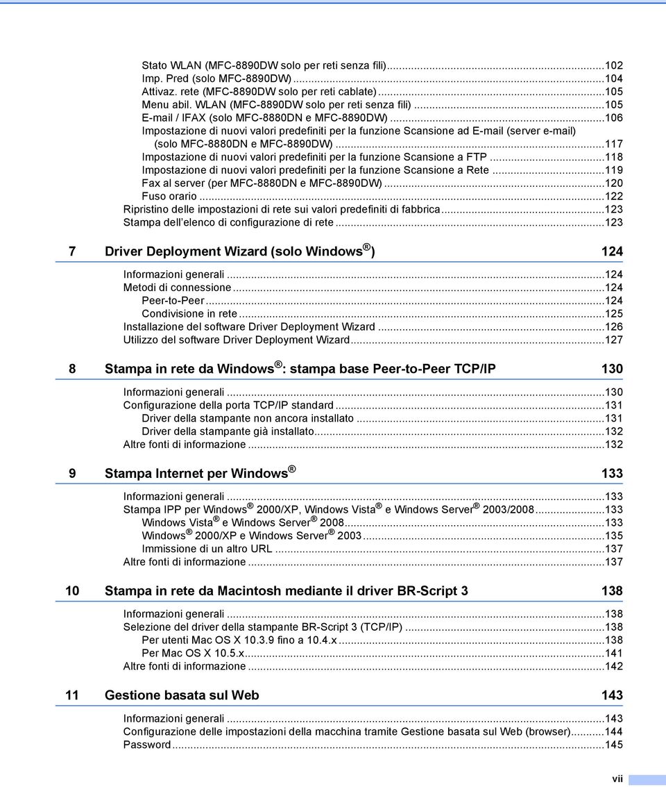 ..117 Impostazione di nuovi valori predefiniti per la funzione Scansione a FTP...118 Impostazione di nuovi valori predefiniti per la funzione Scansione a Rete.