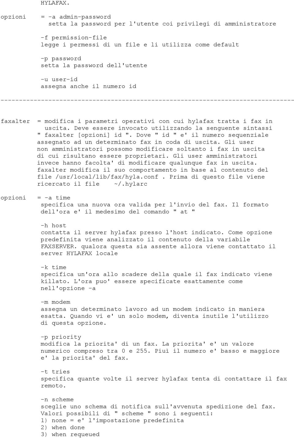 dell'utente -u user-id assegna anche il numero id faxalter = modifica i parametri operativi con cui hylafax tratta i fax in uscita.