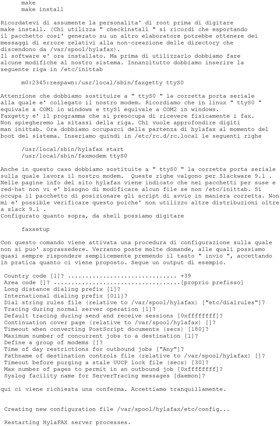 discendono da /var/spool/hylafax). Il software e' ora installato. Ma prima di utilizzarlo dobbiamo fare alcune modifiche al nostro sistema.