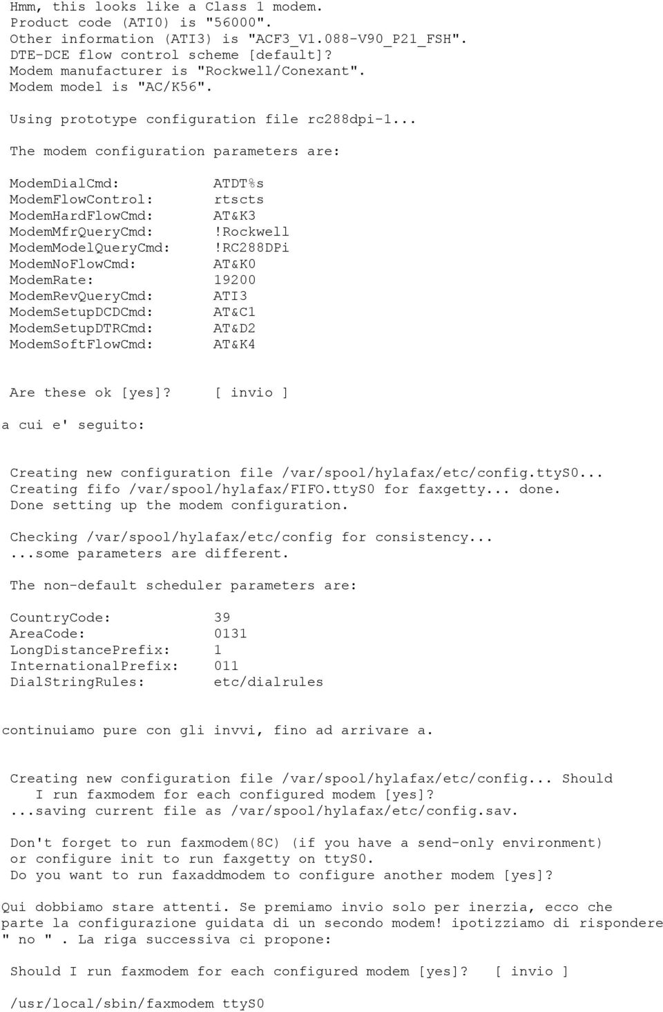 .. The modem configuration parameters are: ModemDialCmd: ATDT%s ModemFlowControl: rtscts ModemHardFlowCmd: AT&K3 ModemMfrQueryCmd:!Rockwell ModemModelQueryCmd:!