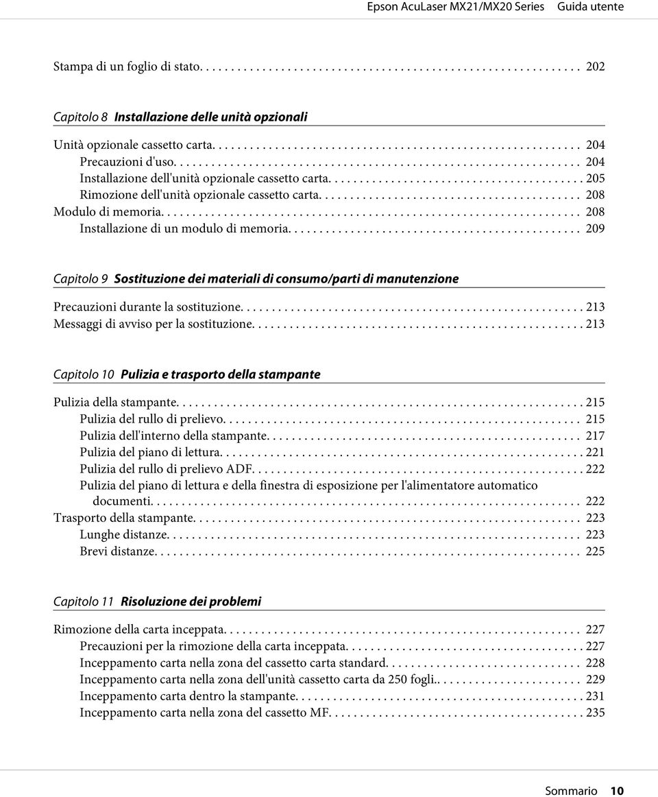 ..... 209 Capitolo 9 Sostituzione dei materiali di consumo/parti di manutenzione Precauzioni durante la sostituzione... 213 Messaggi di avviso per la sostituzione.