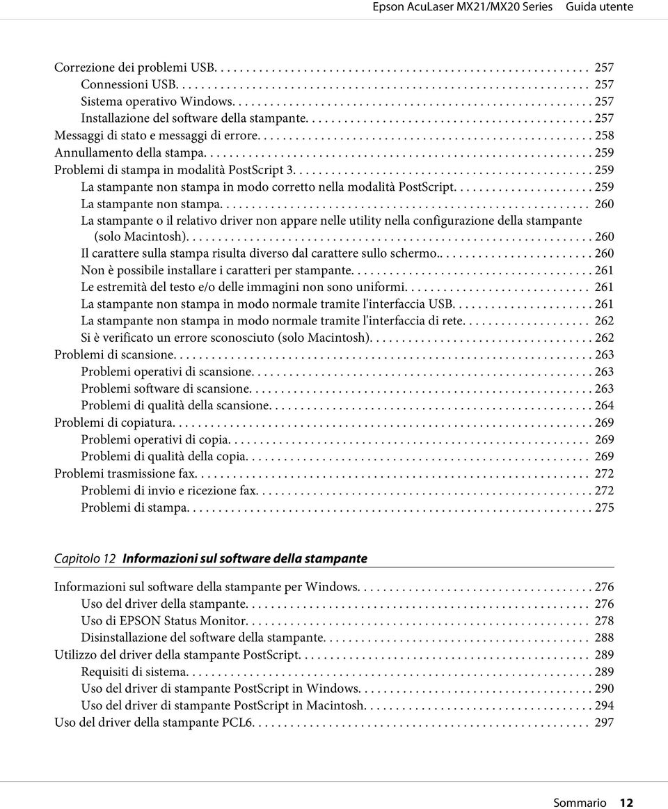 in modo corretto nella modalità PostScript.... 259 La stampante non stampa... 260 La stampante o il relativo driver non appare nelle utility nella configurazione della stampante (solo Macintosh).