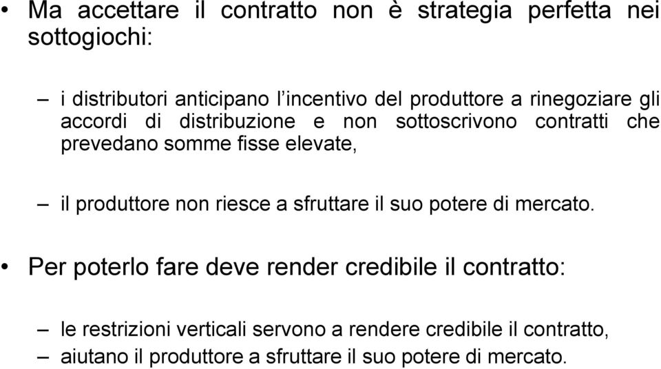 elevate, il produttore non riesce a sfruttare il suo potere di mercato.