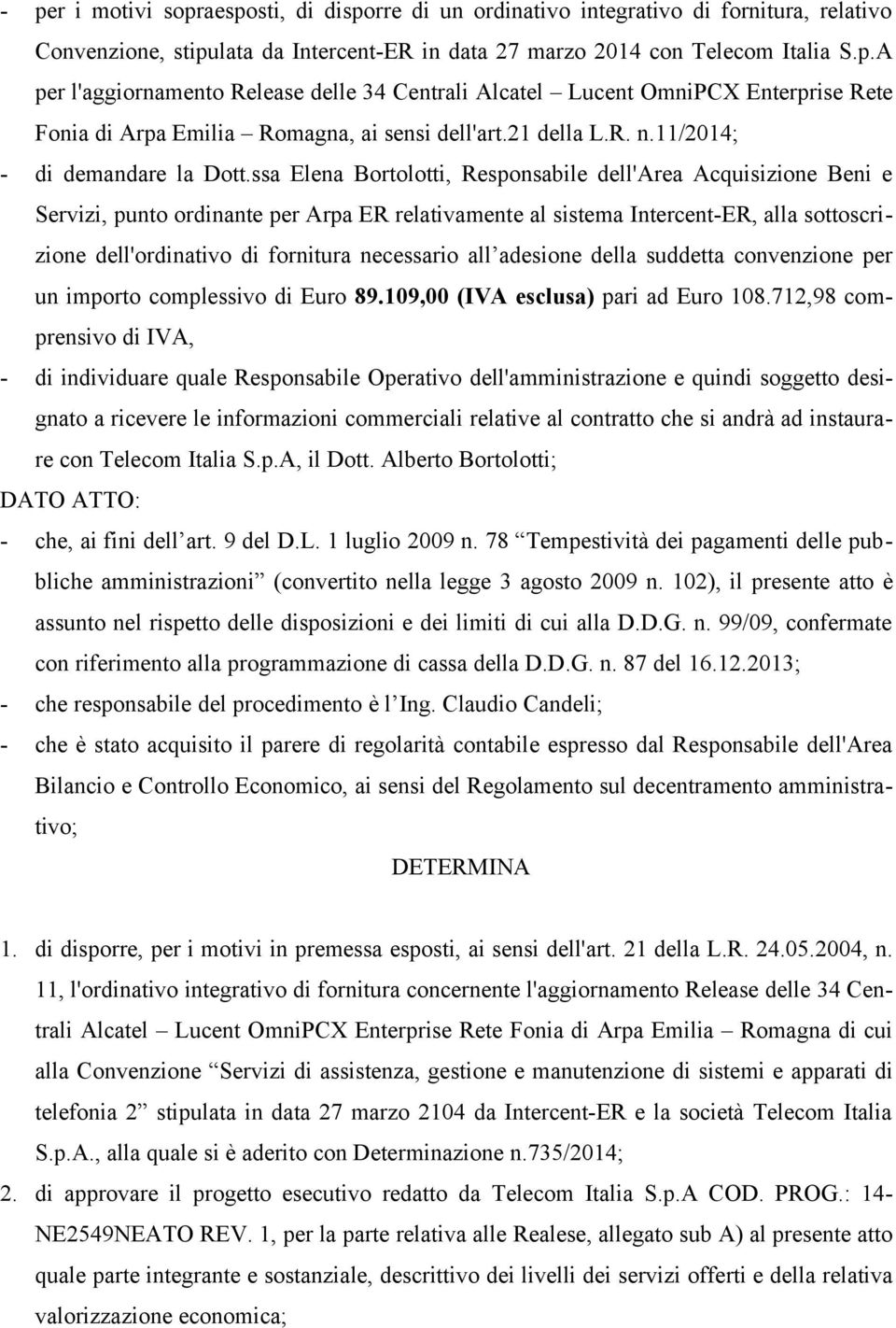 ssa Elena Bortolotti, Responsabile dell'area Acquisizione Beni e Servizi, punto ordinante per Arpa ER relativamente al sistema Intercent-ER, alla sottoscrizione dell'ordinativo di fornitura