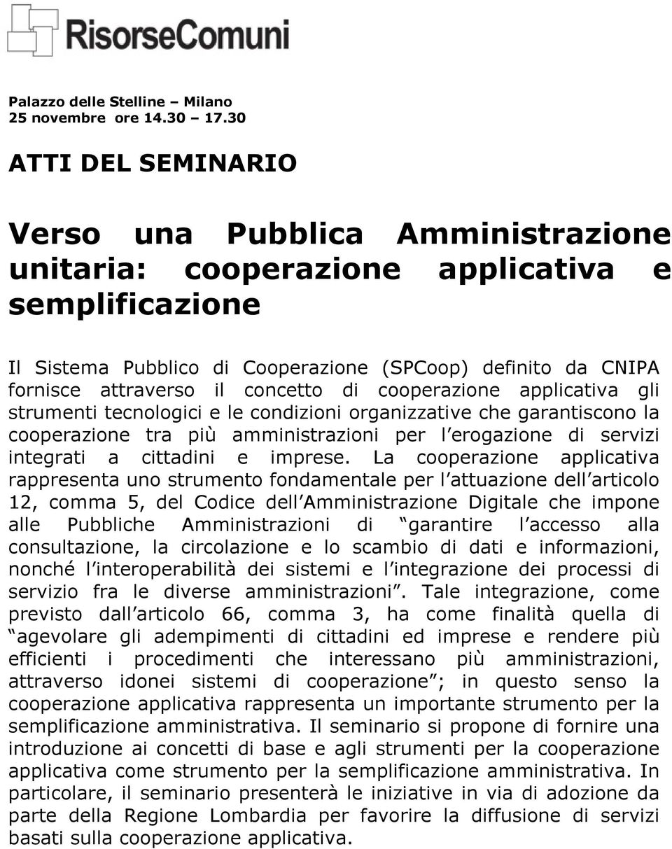 concetto di cooperazione applicativa gli strumenti tecnologici e le condizioni organizzative che garantiscono la cooperazione tra più amministrazioni per l erogazione di servizi integrati a cittadini