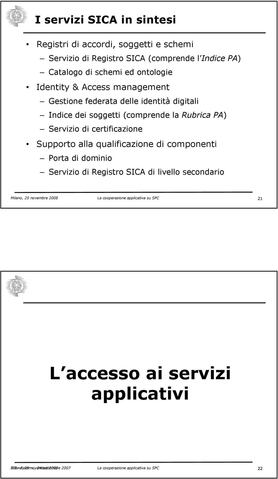 Supporto alla qualificazione di componenti Porta di dominio Servizio di Registro SICA di livello secondario Milano, 25 novembre 2008 La