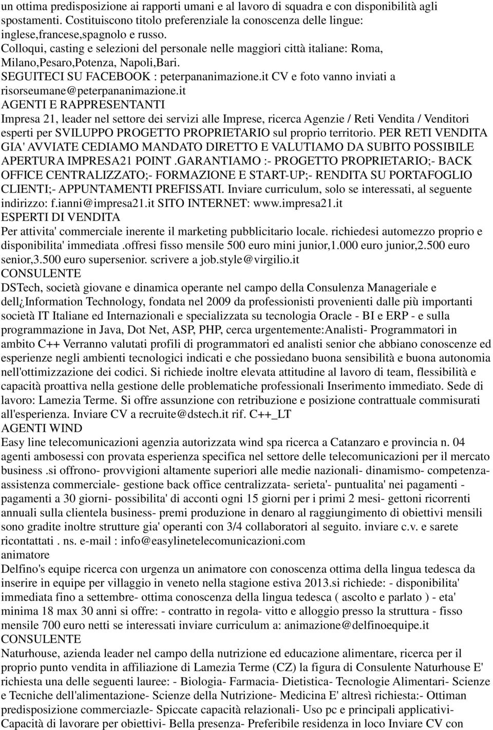 Colloqui, casting e selezioni del personale nelle maggiori città italiane: Roma, Milano,Pesaro,Potenza, Napoli,Bari. SEGUITECI SU FACEBOOK : peterpananimazione.