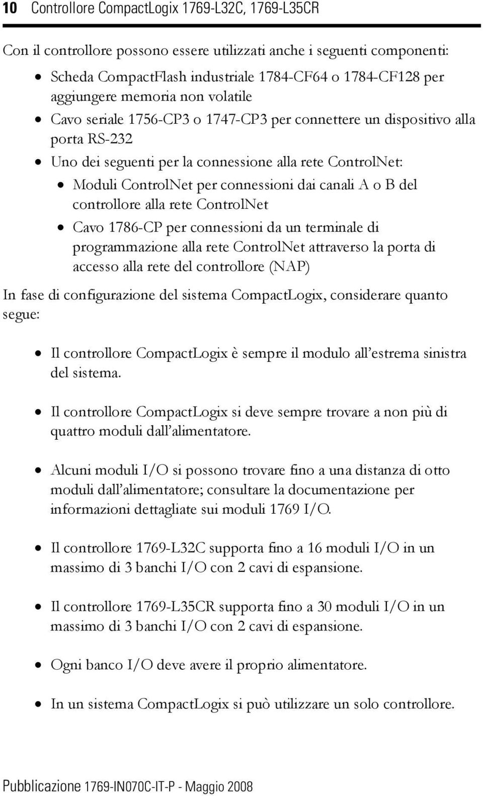 canali A o B del controllore alla rete ControlNet Cavo 1786-CP per connessioni da un terminale di programmazione alla rete ControlNet attraverso la porta di accesso alla rete del controllore (NAP) In