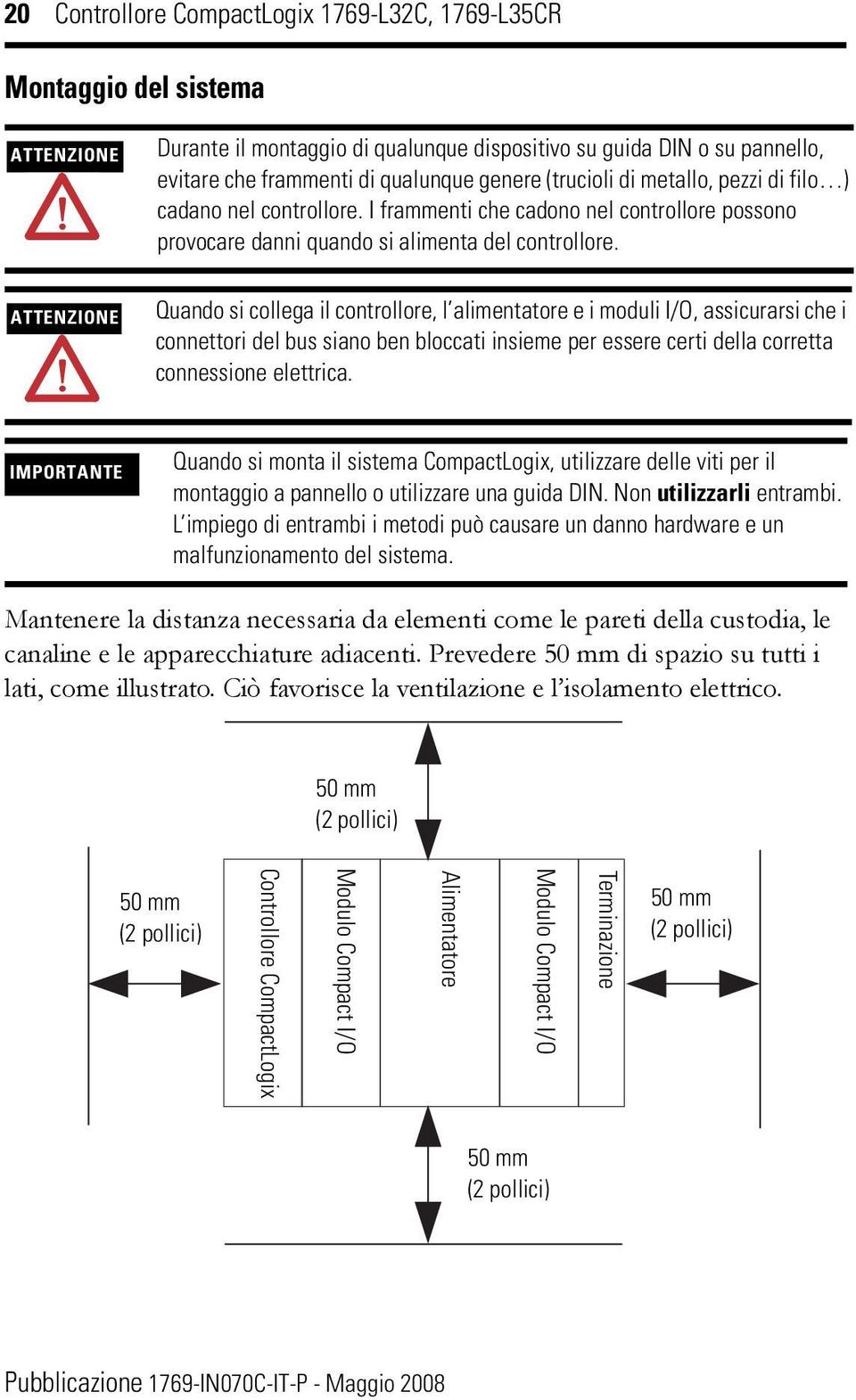 ATTENZIONE Quando si collega il controllore, l alimentatore e i moduli I/O, assicurarsi che i connettori del bus siano ben bloccati insieme per essere certi della corretta connessione elettrica.