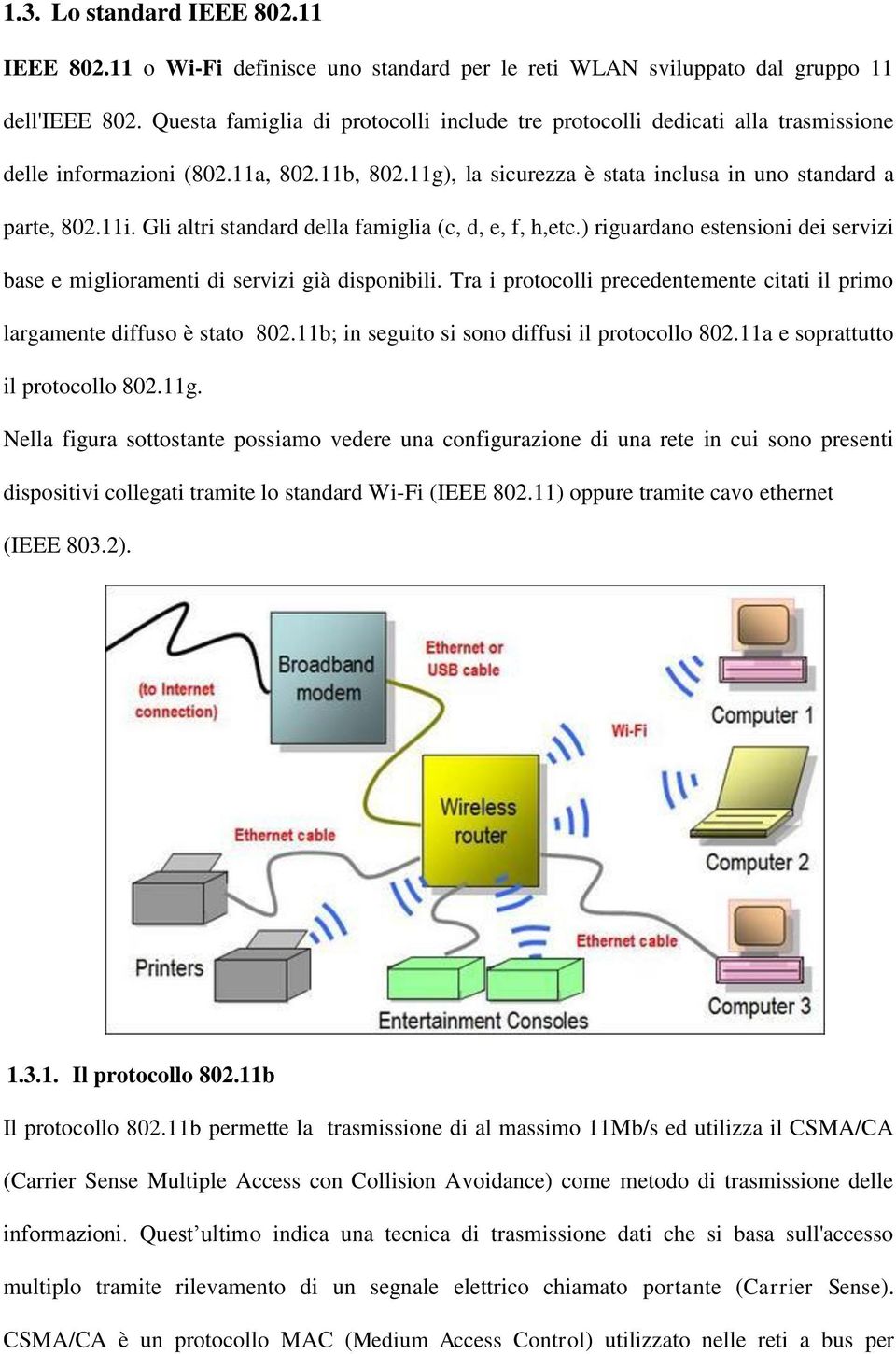 Gli altri standard della famiglia (c, d, e, f, h,etc.) riguardano estensioni dei servizi base e miglioramenti di servizi già disponibili.