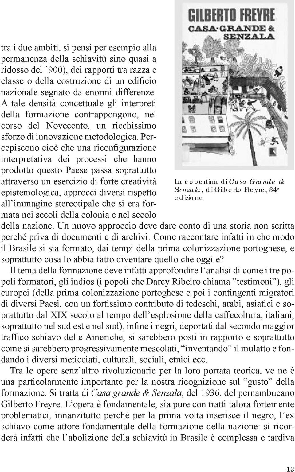 ercepiscono cioè c e una ricon gurazione interpretativa dei processi c e anno prodotto questo aese passa soprattutto attraverso un esercizio di forte creatività epistemologica, approcci diversi