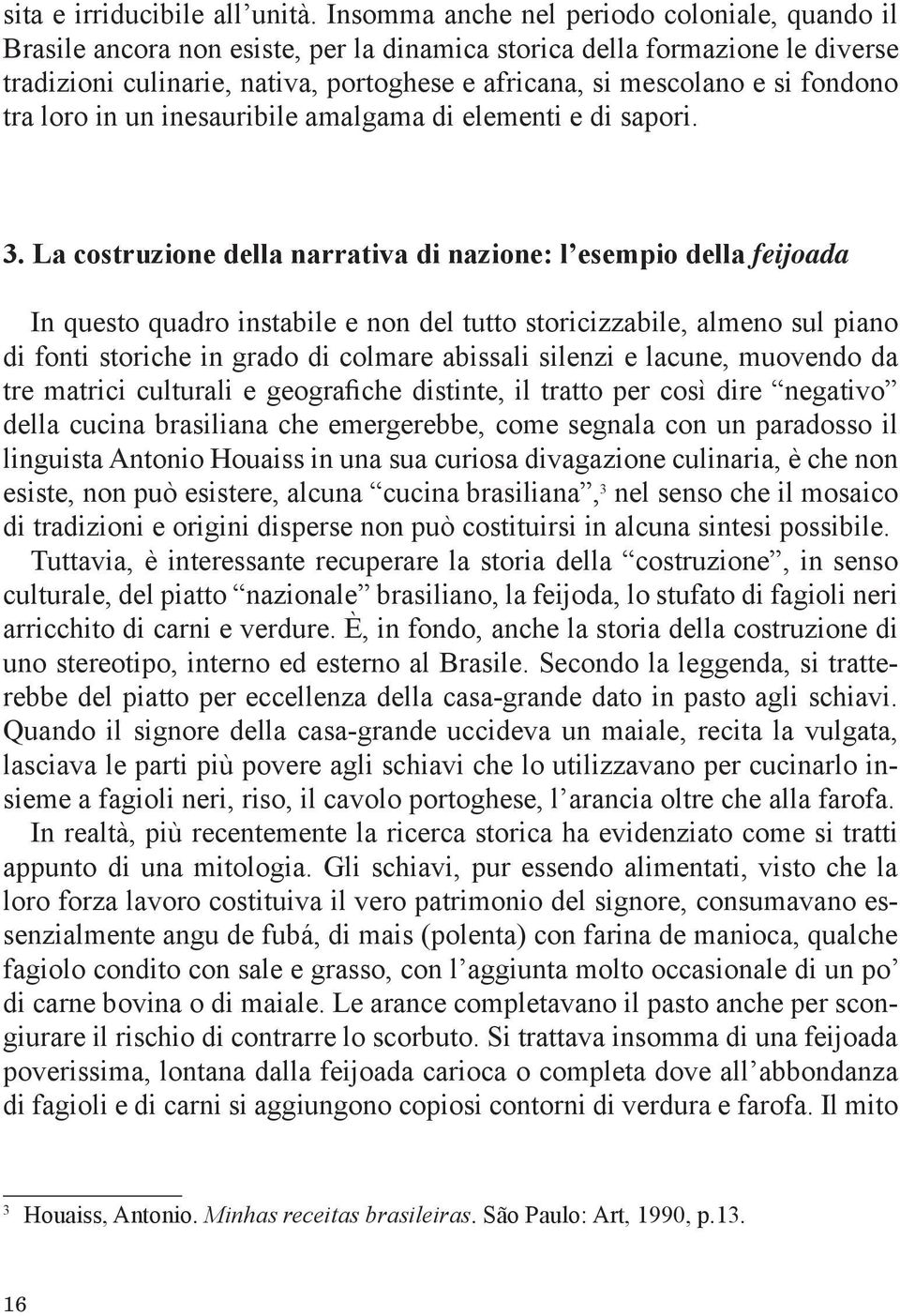 fondono tra loro in un inesauribile amalgama di elementi e di sapori. 3.