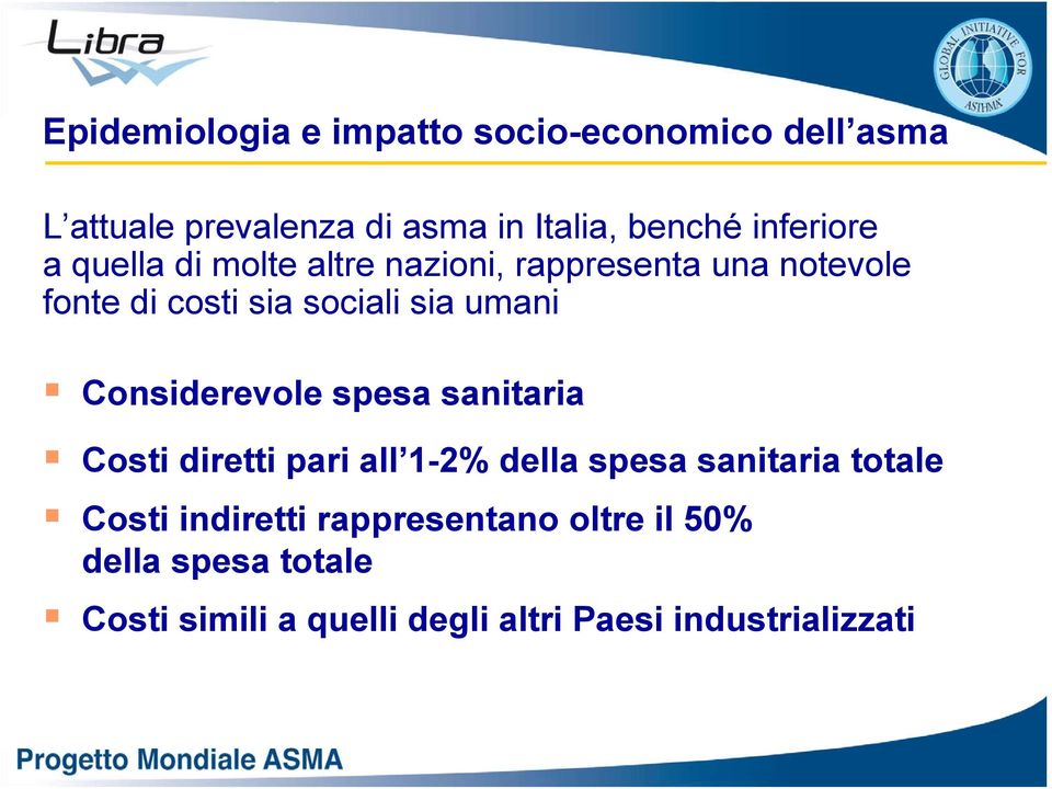 umani Considerevole spesa sanitaria Costi diretti pari all 1-2% della spesa sanitaria totale Costi