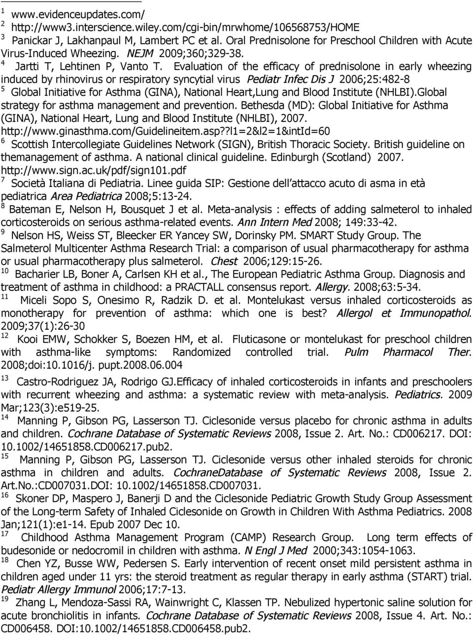 Evaluation of the efficacy of prednisolone in early wheezing induced by rhinovirus or respiratory syncytial virus Pediatr Infec Dis J 2006;25:482-8 5 Global Initiative for Asthma (GINA), National