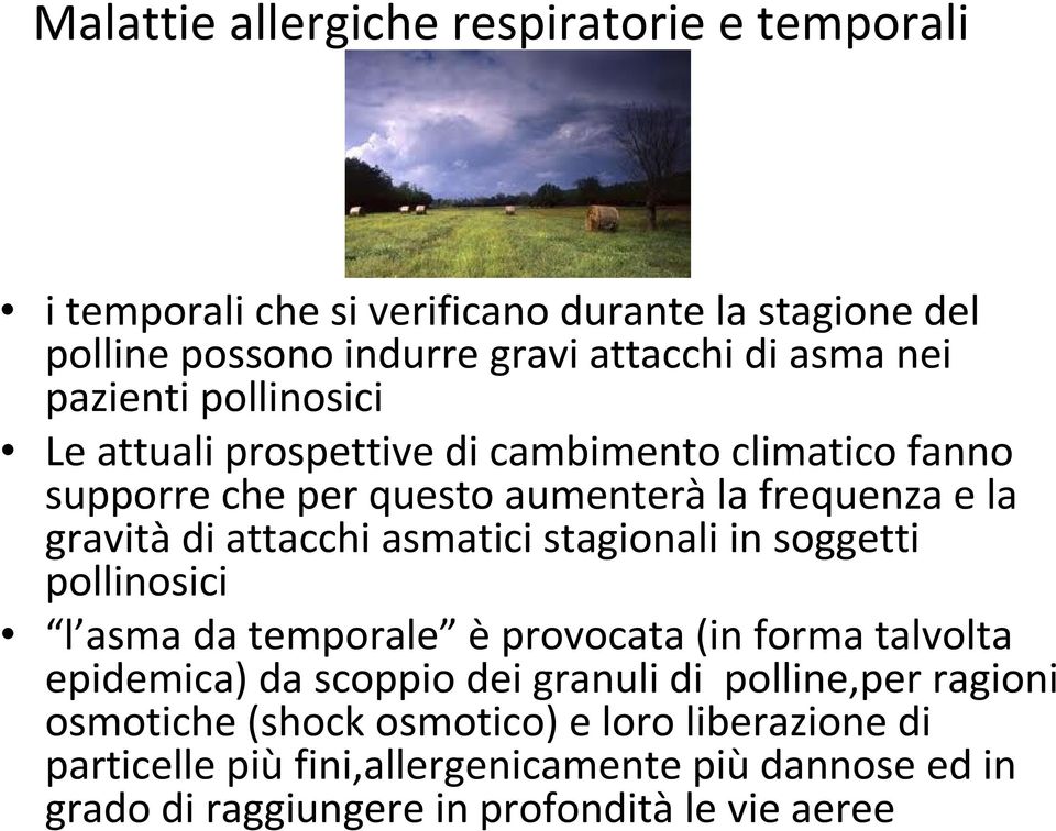 asmatici stagionali in soggetti pollinosici l asma da temporale è provocata (in forma talvolta epidemica) da scoppio dei granuli di polline,per