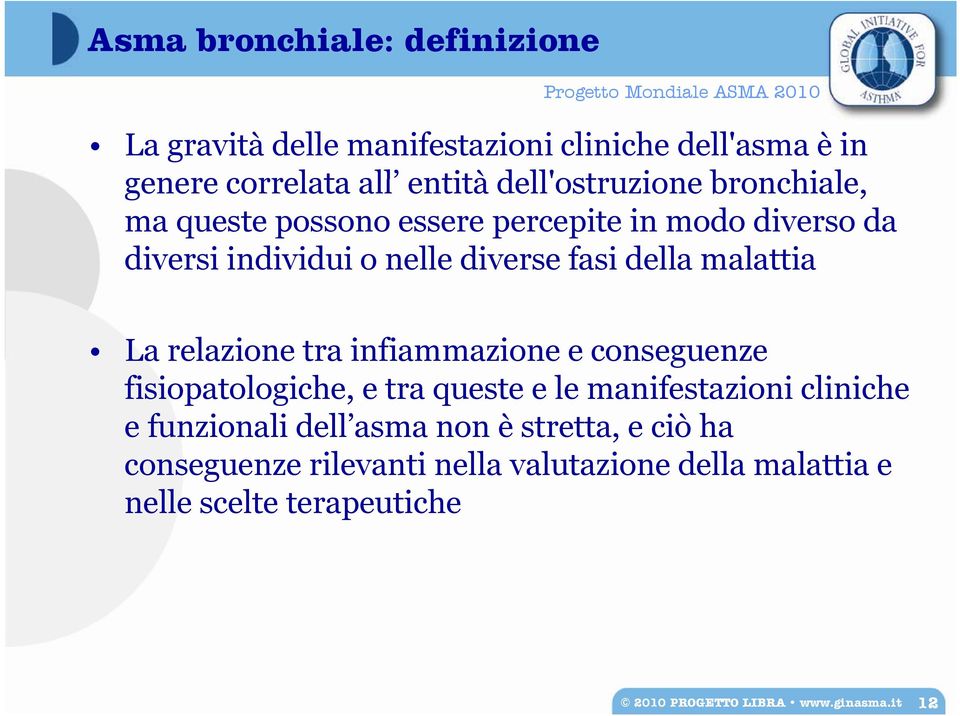 relazione tra infiammazione e conseguenze fisiopatologiche, e tra queste e le manifestazioni cliniche e funzionali dell asma non è