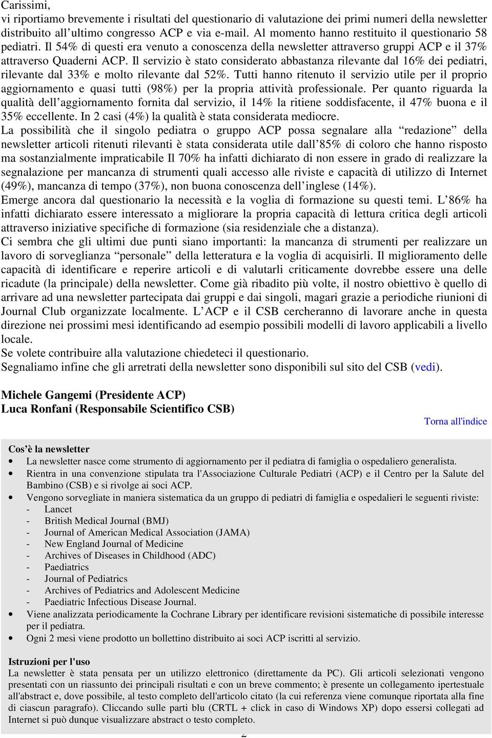 Il servizio è stato considerato abbastanza rilevante dal 16% dei pediatri, rilevante dal 33% e molto rilevante dal 52%.