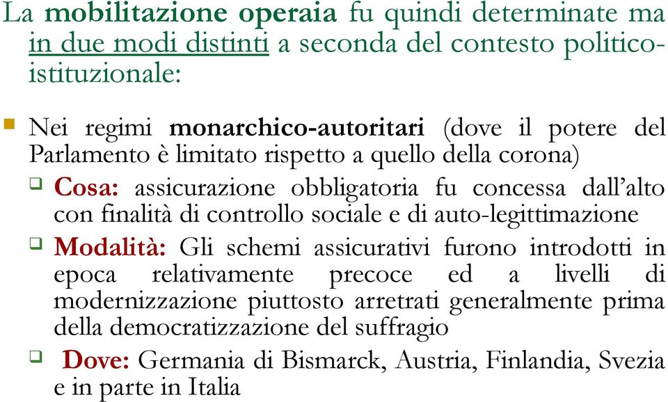 controllo sociale e di auto-legittimazione Modalità: Gli schemi assicurativi furono introdotti in epoca relativamente precoce ed a livelli di