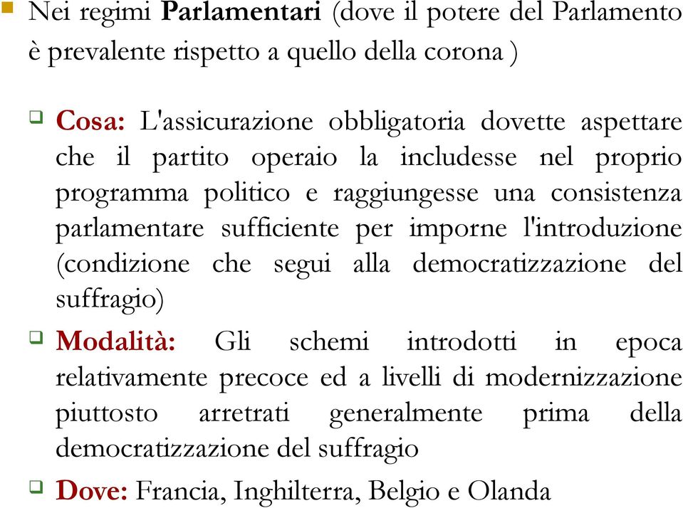 imporne l'introduzione (condizione che segui alla democratizzazione del suffragio) Modalità: Gli schemi introdotti in epoca relativamente