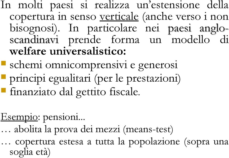 omnicomprensivi e generosi principi egualitari (per le prestazioni) finanziato dal gettito fiscale.