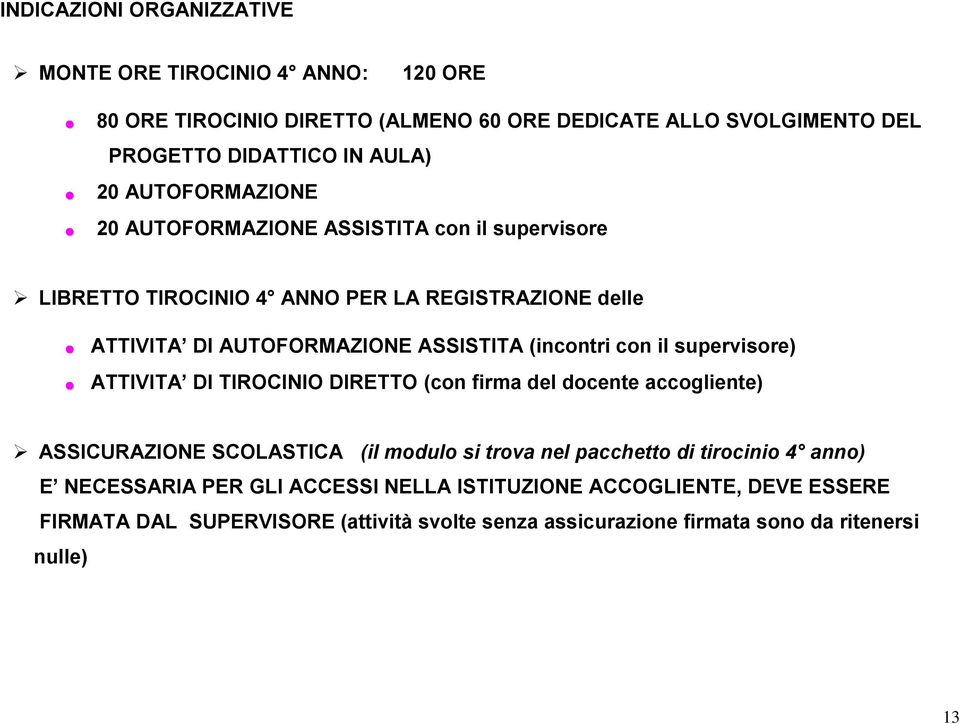 con il supervisore) ATTIVITA DI TIROCINIO DIRETTO (con firma del docente accogliente) ASSICURAZIONE SCOLASTICA (il modulo si trova nel pacchetto di tirocinio 4