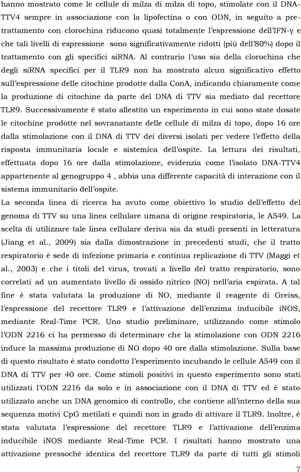 Al contrario l uso sia della clorochina che degli sirna specifici per il TLR9 non ha mostrato alcun significativo effetto sull espressione delle citochine prodotte dalla ConA, indicando chiaramente