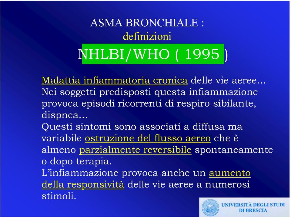 associati a diffusa ma variabile ostruzione del flusso aereo che è almeno parzialmente reversibile