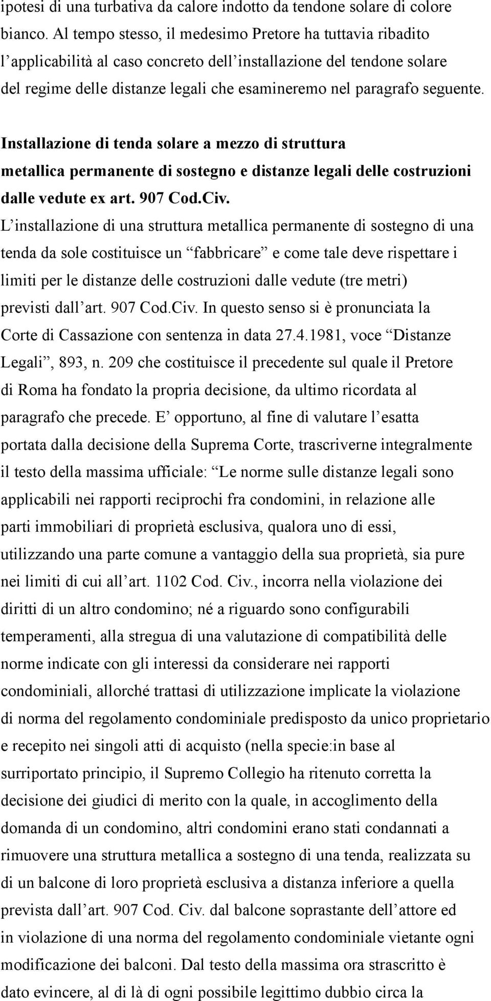 seguente. Installazione di tenda solare a mezzo di struttura metallica permanente di sostegno e distanze legali delle costruzioni dalle vedute ex art. 907 Cod.Civ.