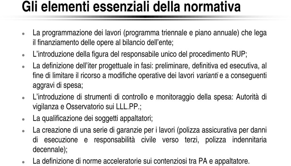 a conseguenti aggravi di spesa; L introduzione di strumenti di controllo e monitoraggio della spesa: Autorità di vigilanza e Osservatorio sui LLL.PP.