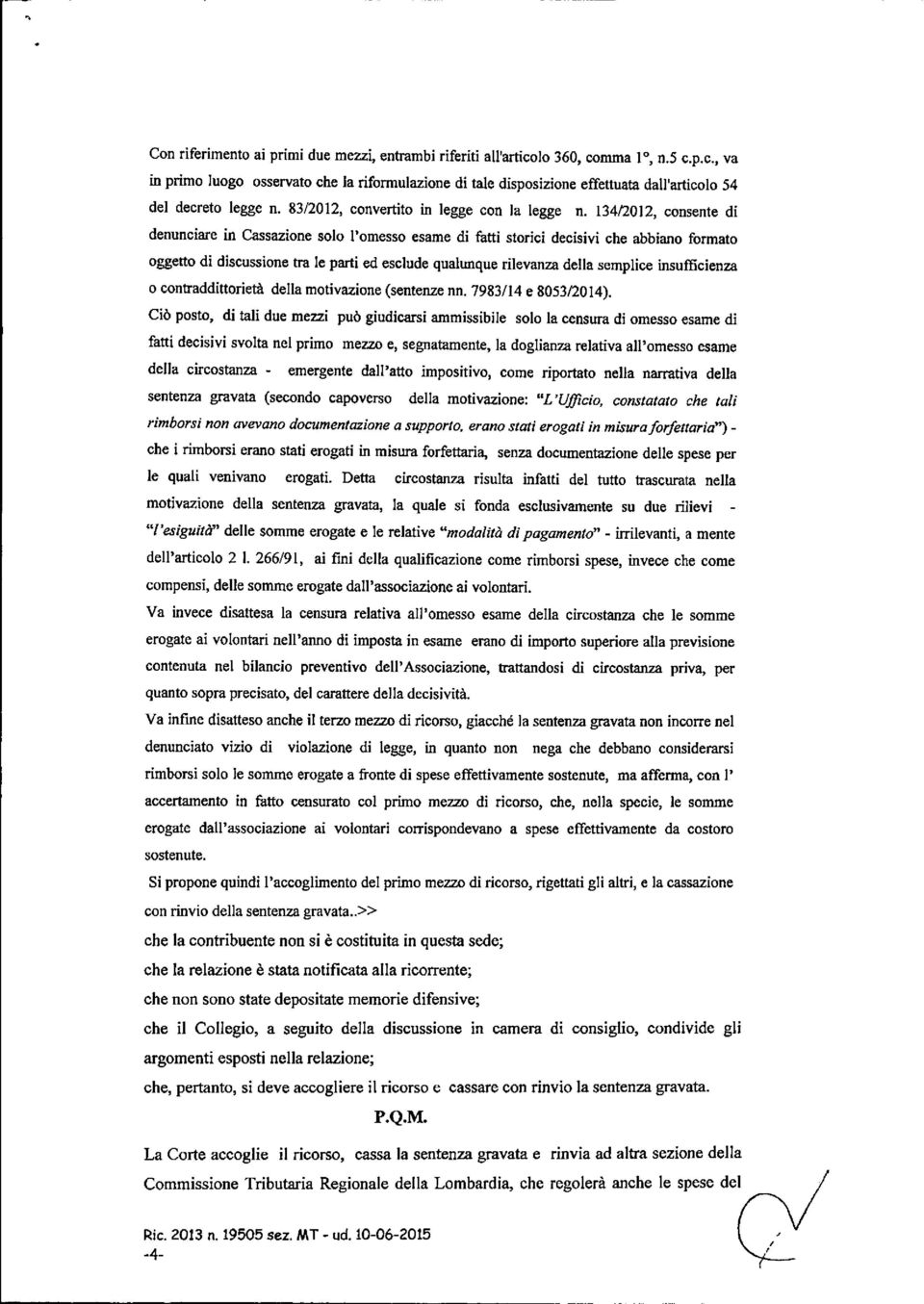 134t2012, consente di denunciare in Cassazione solo l'omesso esame di fatti storici decisivi che abbiano formato oggetto di discussione tra le parti ed esclude qualunque rilevanza della semplice