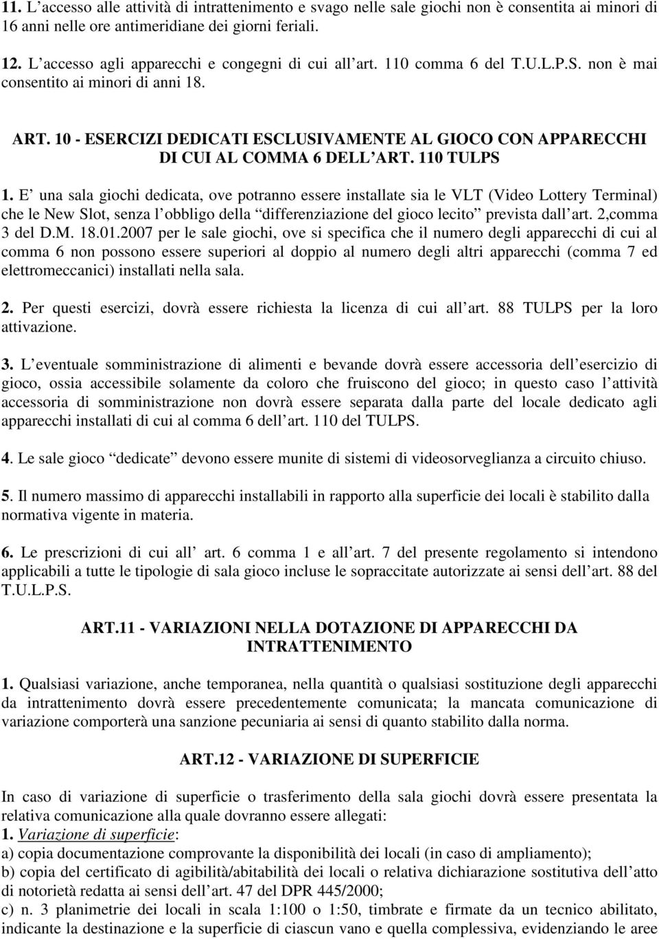 10 - ESERCIZI DEDICATI ESCLUSIVAMENTE AL GIOCO CON APPARECCHI DI CUI AL COMMA 6 DELL ART. 110 TULPS 1.