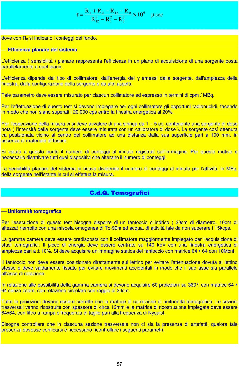 L'efficienza dipende dal tipo di collimatore, dall'energia dei γ emessi dalla sorgente, dall'ampiezza della finestra, dalla configurazione della sorgente e da altri aspetti.