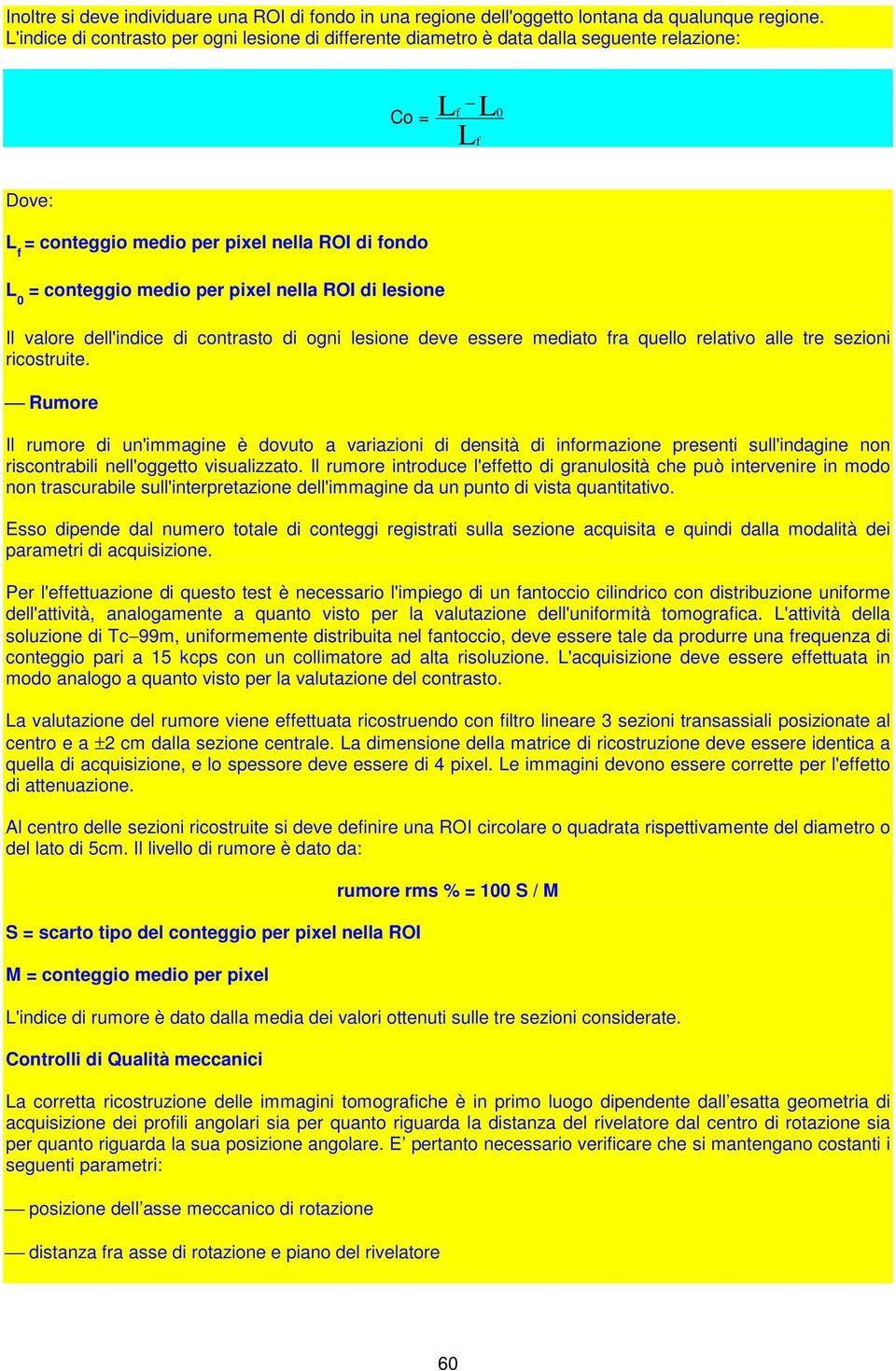 nella ROI di lesione Il valore dell'indice di contrasto di ogni lesione deve essere mediato fra quello relativo alle tre sezioni ricostruite.