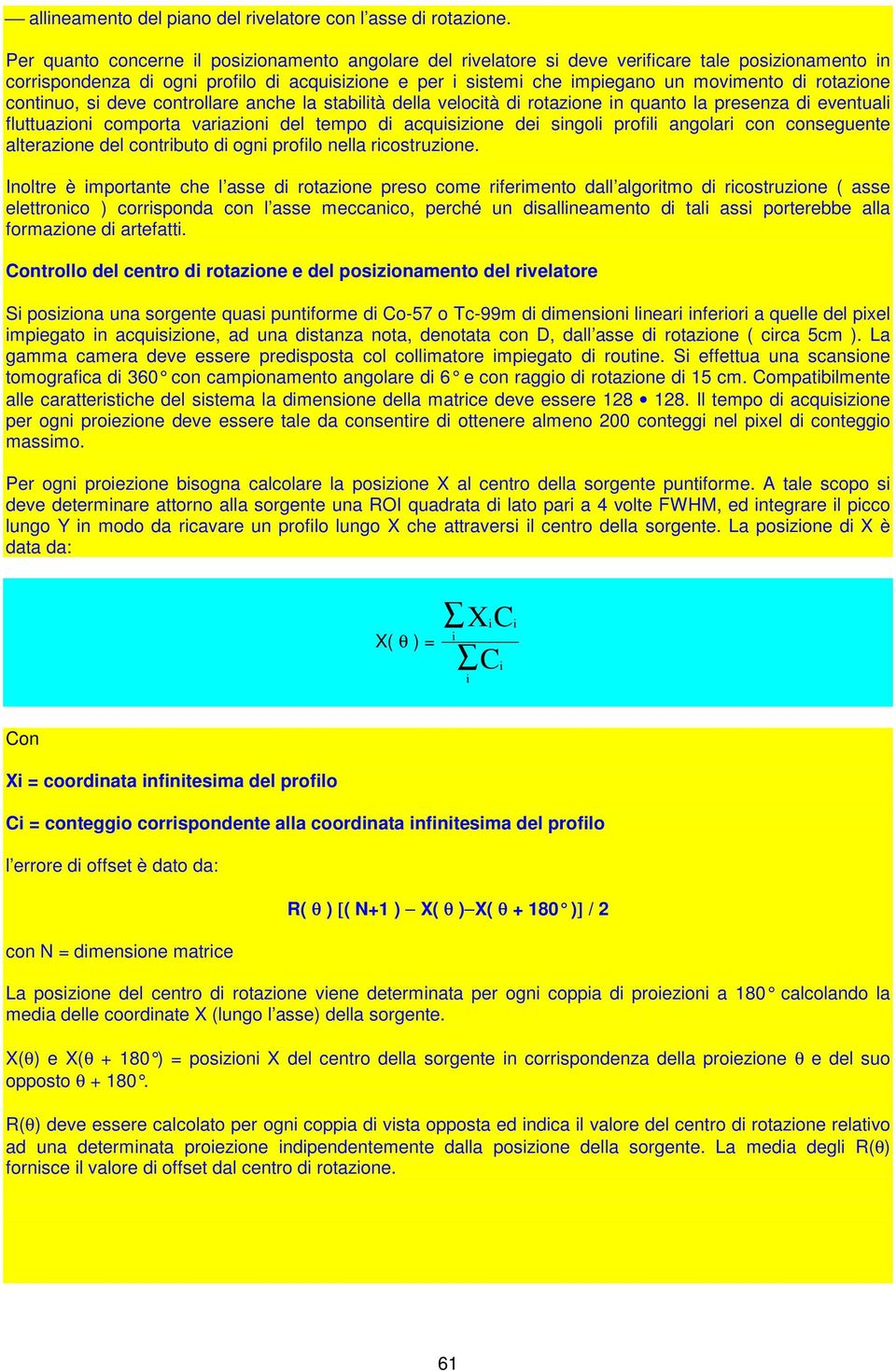 rotazione continuo, si deve controllare anche la stabilità della velocità di rotazione in quanto la presenza di eventuali fluttuazioni comporta variazioni del tempo di acquisizione dei singoli