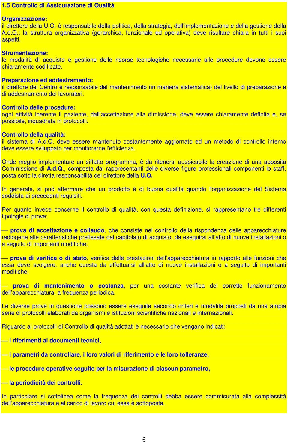 Preparazione ed addestramento: il direttore del Centro è responsabile del mantenimento (in maniera sistematica) del livello di preparazione e di addestramento dei lavoratori.