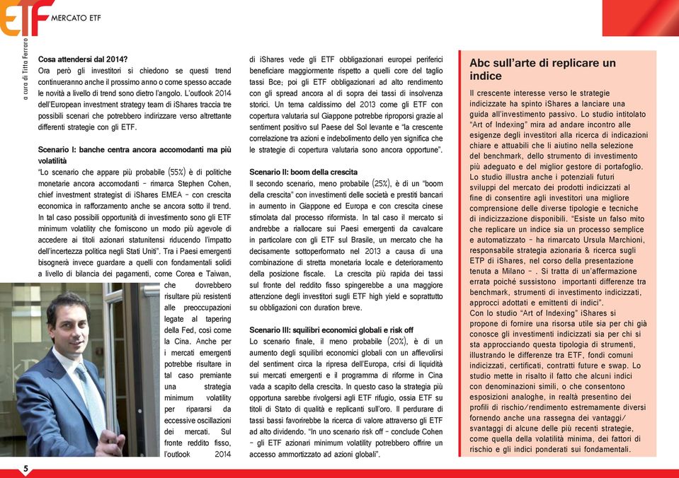 L outlook 2014 dell European investment strategy team di ishares traccia tre possibili scenari che potrebbero indirizzare verso altrettante differenti strategie con gli ETF.